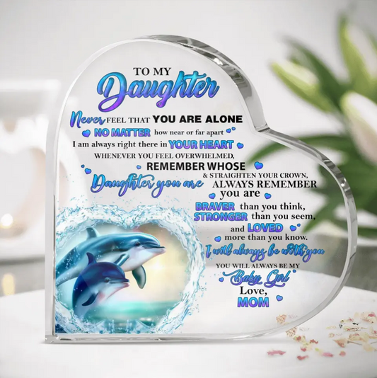 Personalized Daughter Acrylic Plaque - Gift Idea for Daughter from Mom - To My Daughter Never Feel That You Are Alone