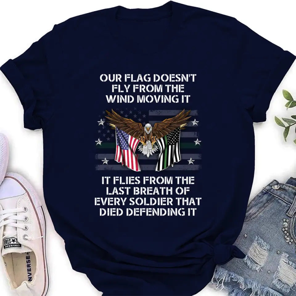 Personalized Veteran Shirt/Hoodie - Memorial Gift Idea/Independence Day Gift - Our Flag Doesn't Fly from The Wind Moving It