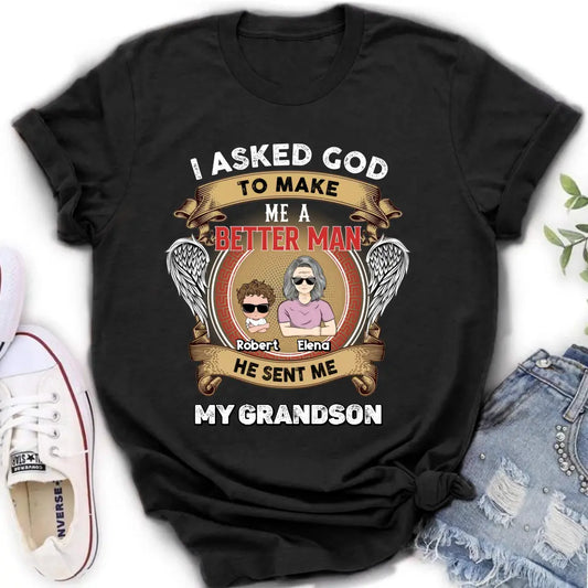Personalized Grandma Unisex T-Shirt - Gift Idea For Grandma From Kids - I Asked God To Make Me A Better Man He Sent Me My Grandson
