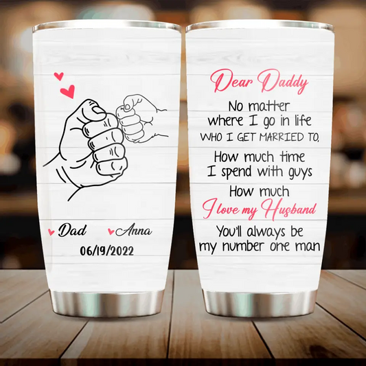 Personalized Dear Daddy Tumbler - Gift Idea For Father/Father's Day - You'll Always Be My Number One Man
