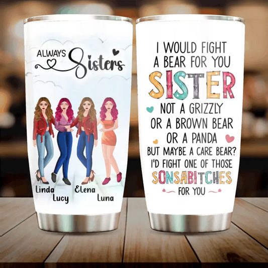 Personalized Sisters Tumbler - Gift Idea For Sisters/Siblings - Up to 4 Sisters - I Would Fight A Bear For You Sister