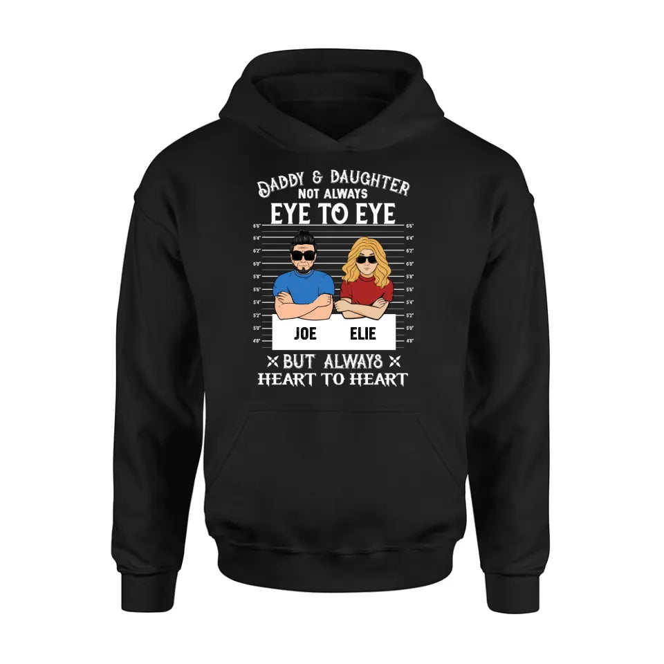 Personalized Dad/Mom And Daughter/Son Shirt/Hoodie - Gift Idea For Father's Day From Daughter/Son - Daddy & Daughter Not Always Eye To Eye But Always Heart To Heart