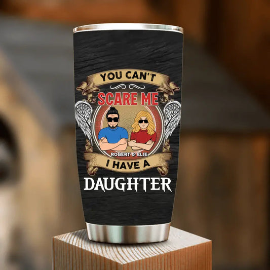 Personalized Father Tumbler - Dad With Up to 3 Daughters - Gift Idea For Father's Day From Daughters - You Can't Scare Me I Have Three Daughters