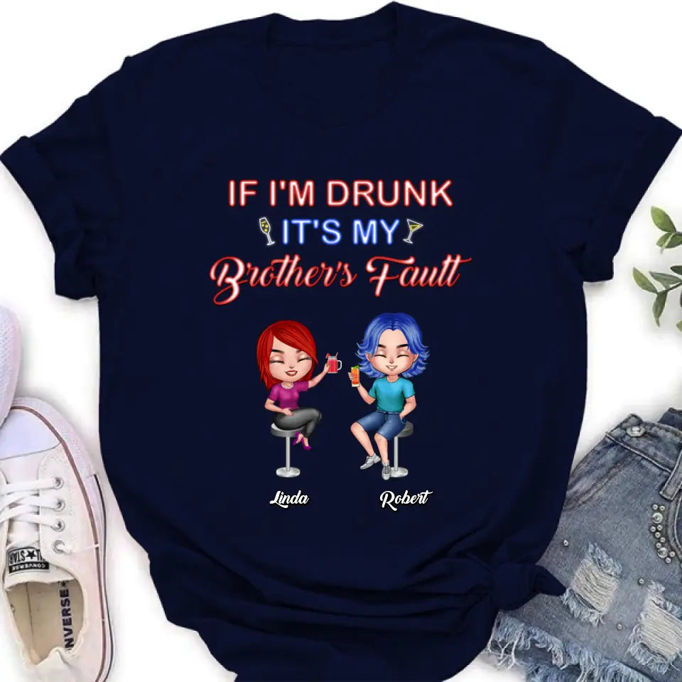 Personalized Siblings Shirt - Up to 4 People - Gift Idea For Brother/Sister/Family - If I'm Drunk It's My Brother's Fault