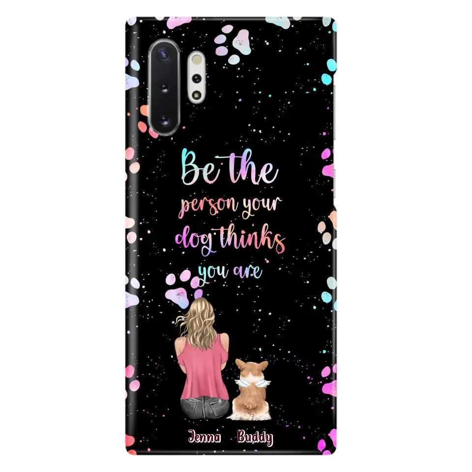 Custom Personalized Dog Mom Phone Case - Upto 5 Dogs - Gift Idea For Dog Lovers - Be The Person Your Dog Thinks You Are - Case for iPhone/Samsung