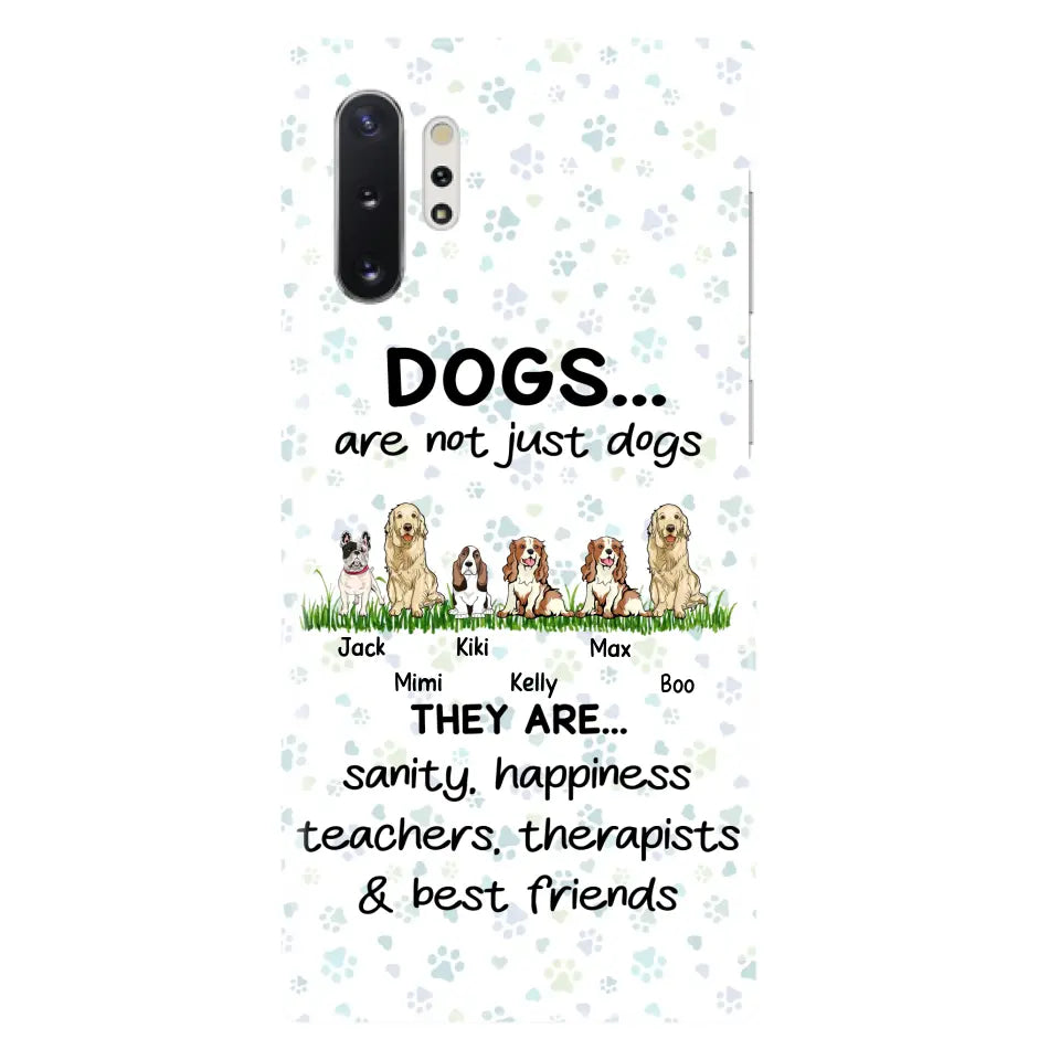 Custom Personalized Dogs Phone Case - Gift Idea For Dog Lovers - Upto 6 Dogs - Dogs Are Not Just Dogs They Are Sanity Happiness Teachers Therapists & Best Friends - Case For iPhone/Samsung