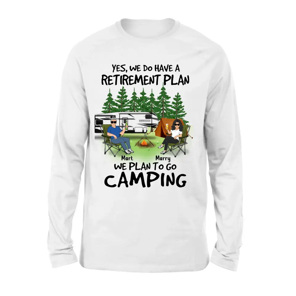 Personalized Retired Couple Shirt/Hoodie - Gift Idea For The Retired/Mother's Day/Father's Day - Yes, We Do Have A Retirement Plan We Plan To Go Camping