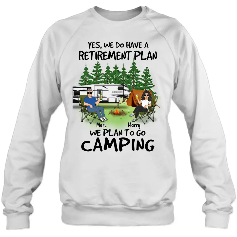 Personalized Retired Couple Shirt/Hoodie - Gift Idea For The Retired/Mother's Day/Father's Day - Yes, We Do Have A Retirement Plan We Plan To Go Camping