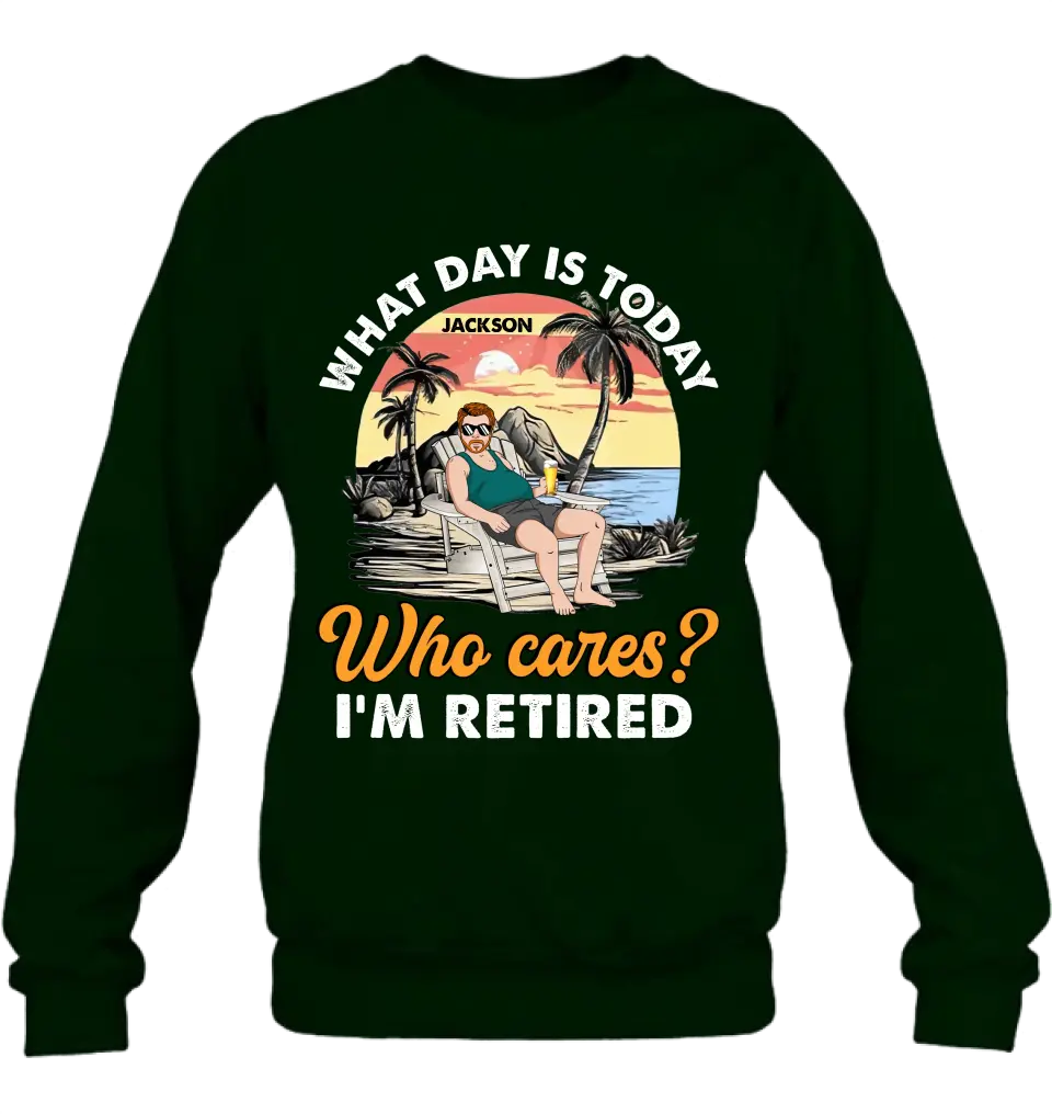 Personalized Retired Grandparent Shirt/Hoodie - Gift Idea for Grandpa/Dad/Men - What Day Is Today Who Cares I'm Retired