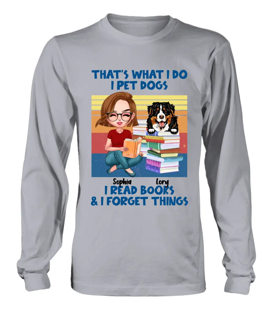 Personalized Reading Girl Shirt/Hoodie - Gift Idea For Book Lovers - That's What I Do I Pet Dogs I Read Books & I Forget Things