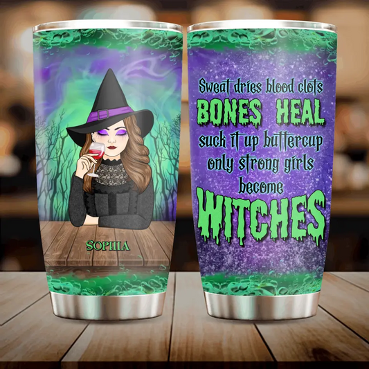 Personalized Witch Tumbler 20oz - Gift Idea For Halloween/ Witch - Sweat Dries Blood Clots Bones Heal Suck It Up Buttercup Only Strong Girls Become Witches
