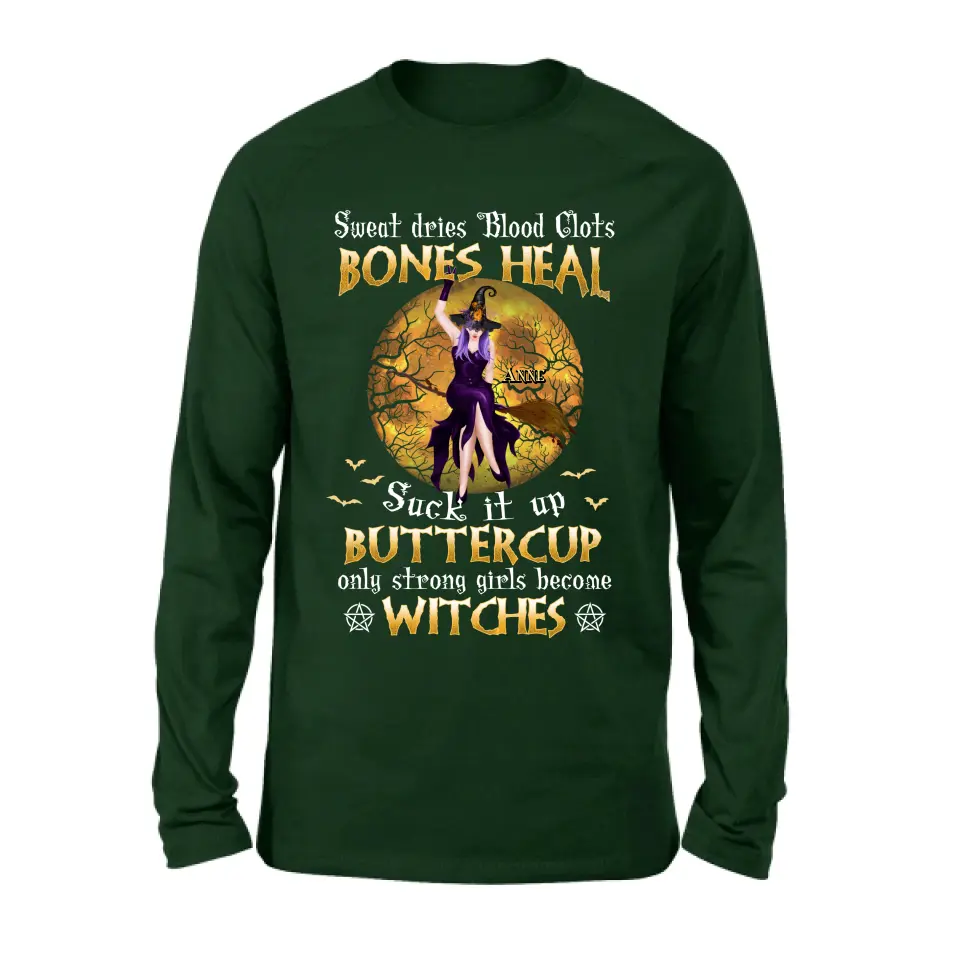 Personalized Witch T-shirt/Sweatshirt/Long Sleeve/Hoodie - Gift Idea For Halloween/Witch - Sweat Dries Blood Clots Bones Heal Suck It Up Buttercup Only Strong Girls Become Witches