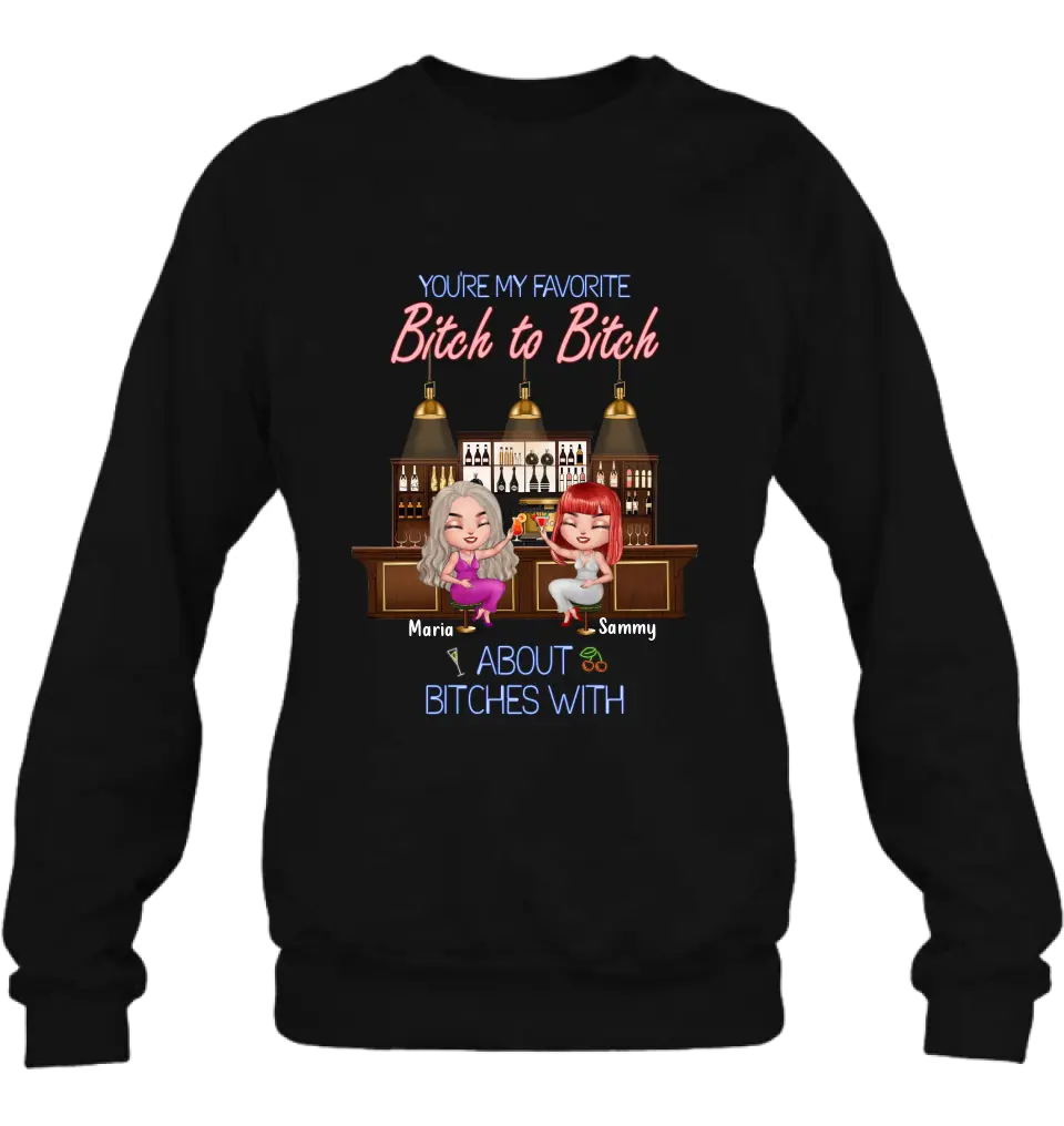 Personalized Besties Shirt/Hoodie - Gift Idea For Friends/Besties - Up to 4 Besties - You're My Favorite Bitch To Bitch About Bitches With