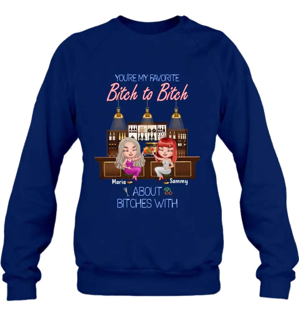 Personalized Besties Shirt/Hoodie - Gift Idea For Friends/Besties - Up to 4 Besties - You're My Favorite Bitch To Bitch About Bitches With