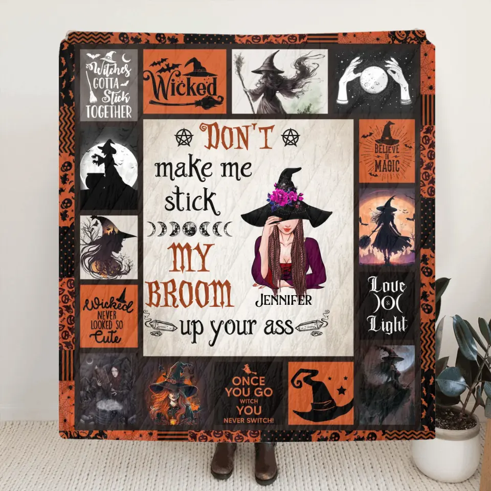 Personalized Witch Quilt/Fleece Throw Blanket - Halloween Gift Idea For Witch Lovers - Don't Make Me Stick My Broom Up Your Ass