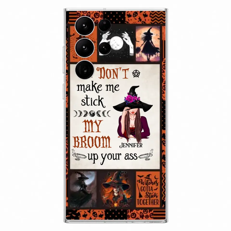 Personalized Witch Phone Case - Halloween Gift Idea For Witch Lovers - Don't Make Me Stick My Broom Up Your Ass - Case For iPhone/Samsung