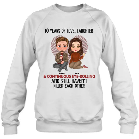 Personalized Couple Shirt/Hoodie - Anniversary/Wedding/Christmas Gift Idea for Couple - Years Of Love Laughter & Continuous Eye-rolling And Still Haven't Killed Each Other