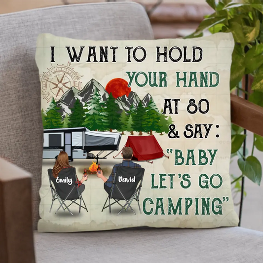 Personalize Camping Couple Pillow Cover - Gift For Camping Lover/Couple - I Want To Hold Your Hand At 80 & Say:" Baby Let's Go Camping"