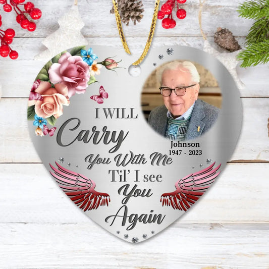 Custom Memorial Heart Ornament - Upload Photo - Memorial Gift Idea For Family - I Will Carry You With Me Til' I See You Again