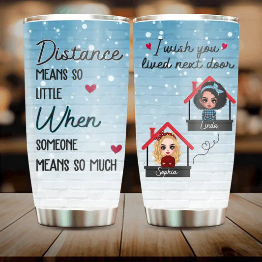 Personalized Besties Tumbler - Gift Idea For Friends/Sisters/Besties - Distance Means So Little When Someone Means So Much