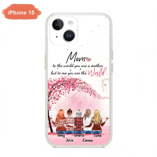 Personalized Mom Phone Case - Mother With Up to 4 Daughters - Gift Idea For Mother's Day From Daughter - To Me You Are The World - Case For iPhone/Samsung