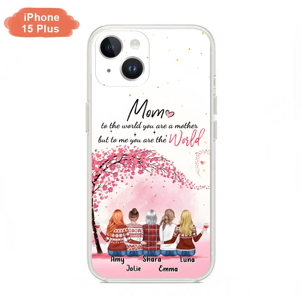 Personalized Mom Phone Case - Mother With Up to 4 Daughters - Gift Idea For Mother's Day From Daughter - To Me You Are The World - Case For iPhone/Samsung