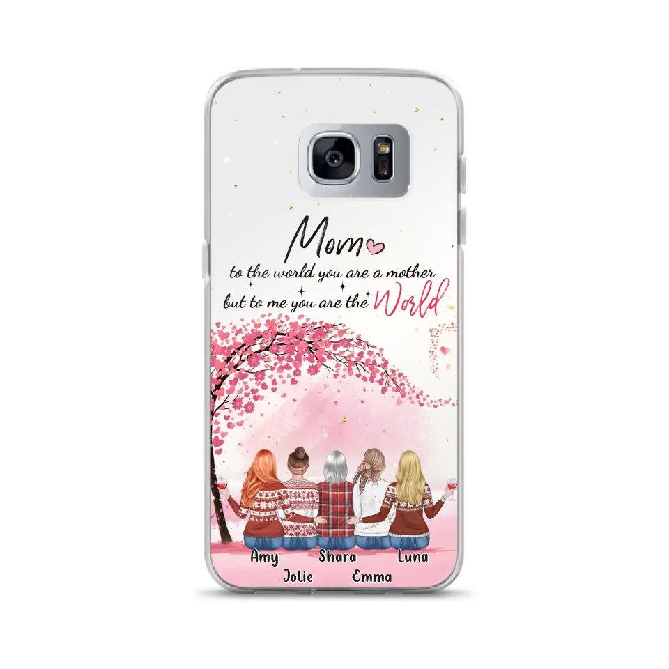 Personalized Mom Phone Case - Mother With Up to 4 Daughters - Gift Idea For Mother's Day From Daughter - To Me You Are The World - Case For iPhone/Samsung