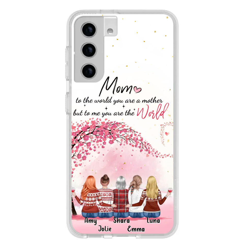 Personalized Mom Phone Case - Mother With Up to 4 Daughters - Gift Idea For Mother's Day From Daughter - To Me You Are The World - Case For iPhone/Samsung