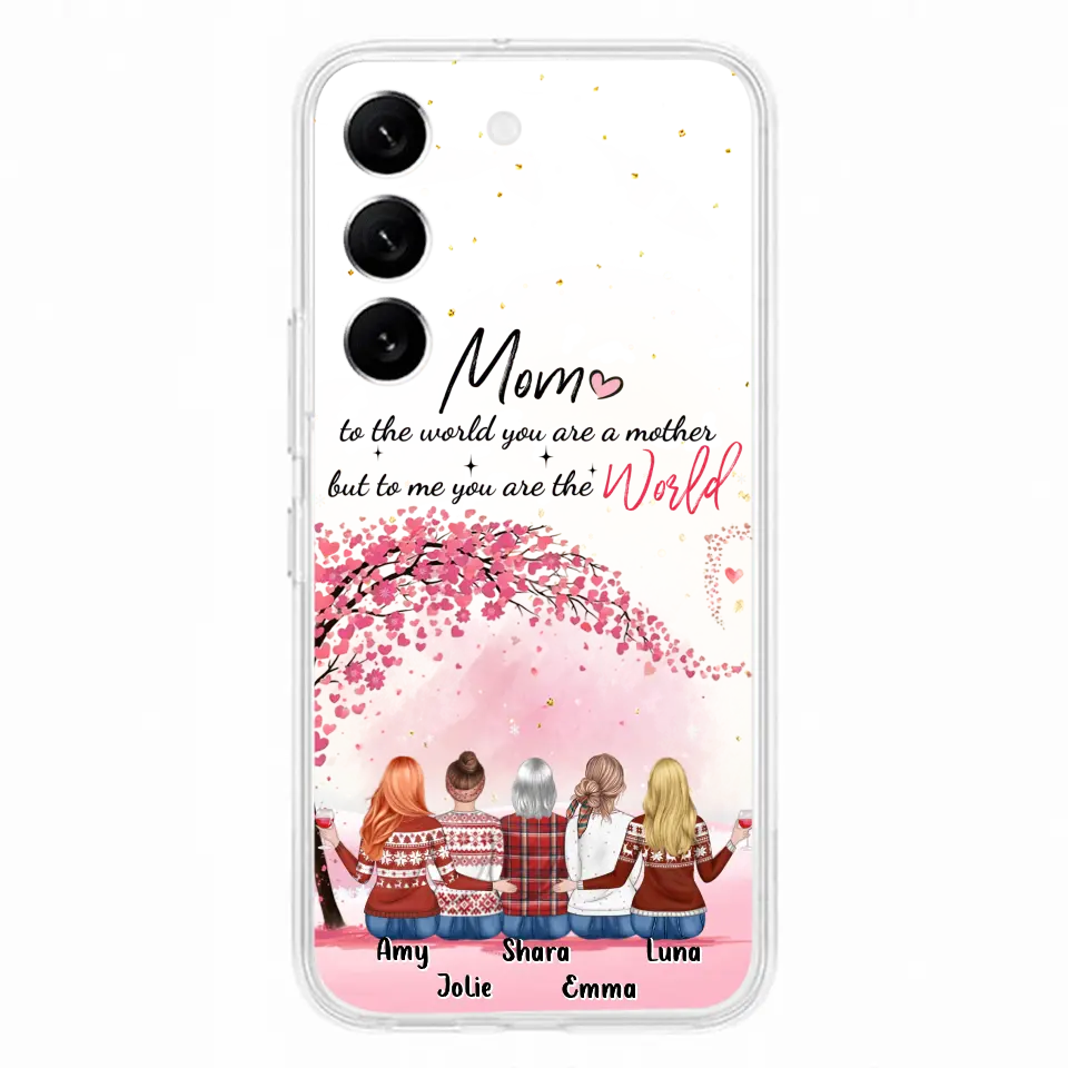 Personalized Mom Phone Case - Mother With Up to 4 Daughters - Gift Idea For Mother's Day From Daughter - To Me You Are The World - Case For iPhone/Samsung