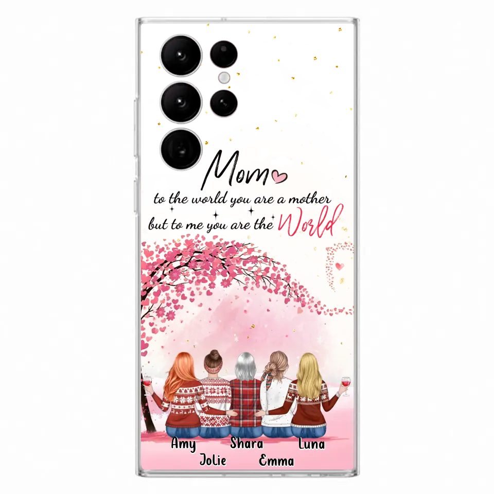 Personalized Mom Phone Case - Mother With Up to 4 Daughters - Gift Idea For Mother's Day From Daughter - To Me You Are The World - Case For iPhone/Samsung