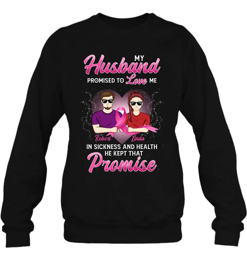 Personalized Couple Shirt/Hoodie - Gift Idea for Couple - My Husband Promised To Love Me In Sickness And Health He Kept That Promise