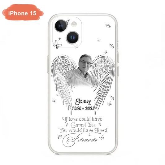 Custom Personalized Memorial Photo Phone Case - Gift Idea For Family - If Love Could Have Saved You You Would Have Lived Forever - Case For iPhone/Samsung