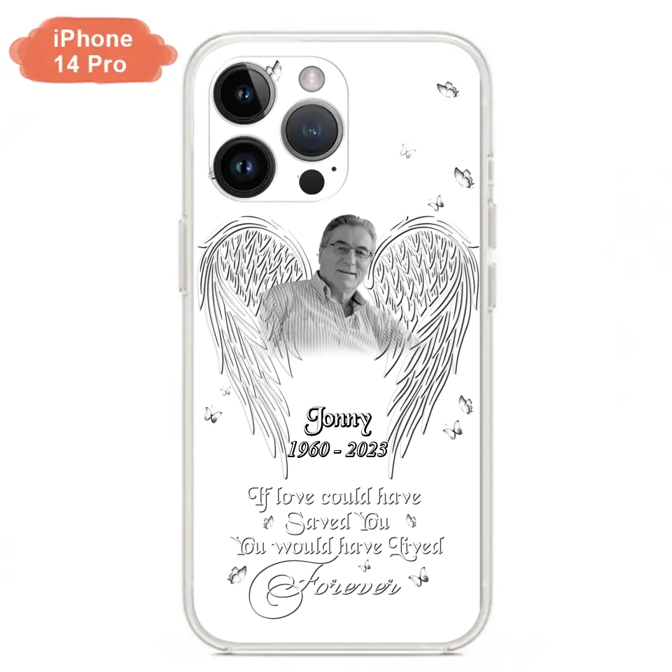 Custom Personalized Memorial Photo Phone Case - Gift Idea For Family - If Love Could Have Saved You You Would Have Lived Forever - Case For iPhone/Samsung