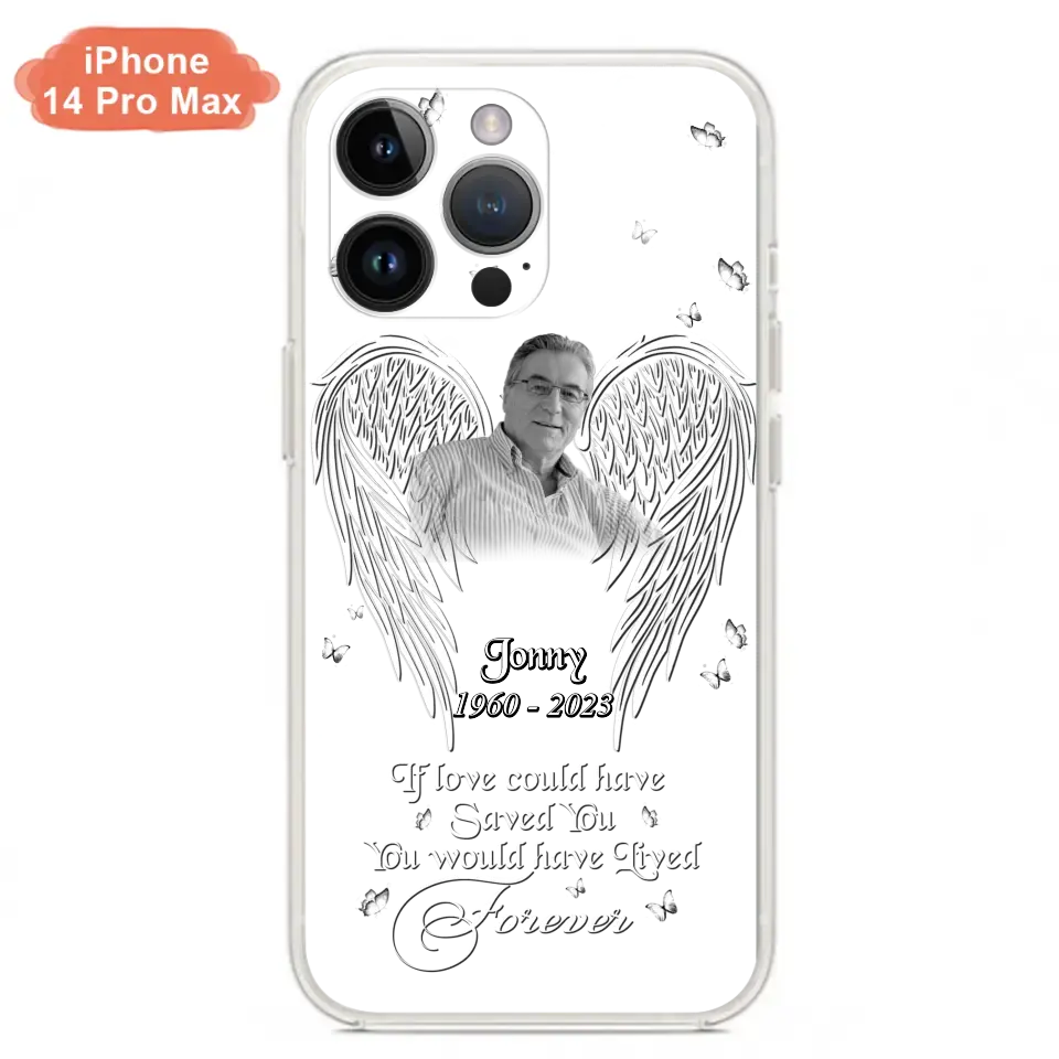 Custom Personalized Memorial Photo Phone Case - Gift Idea For Family - If Love Could Have Saved You You Would Have Lived Forever - Case For iPhone/Samsung