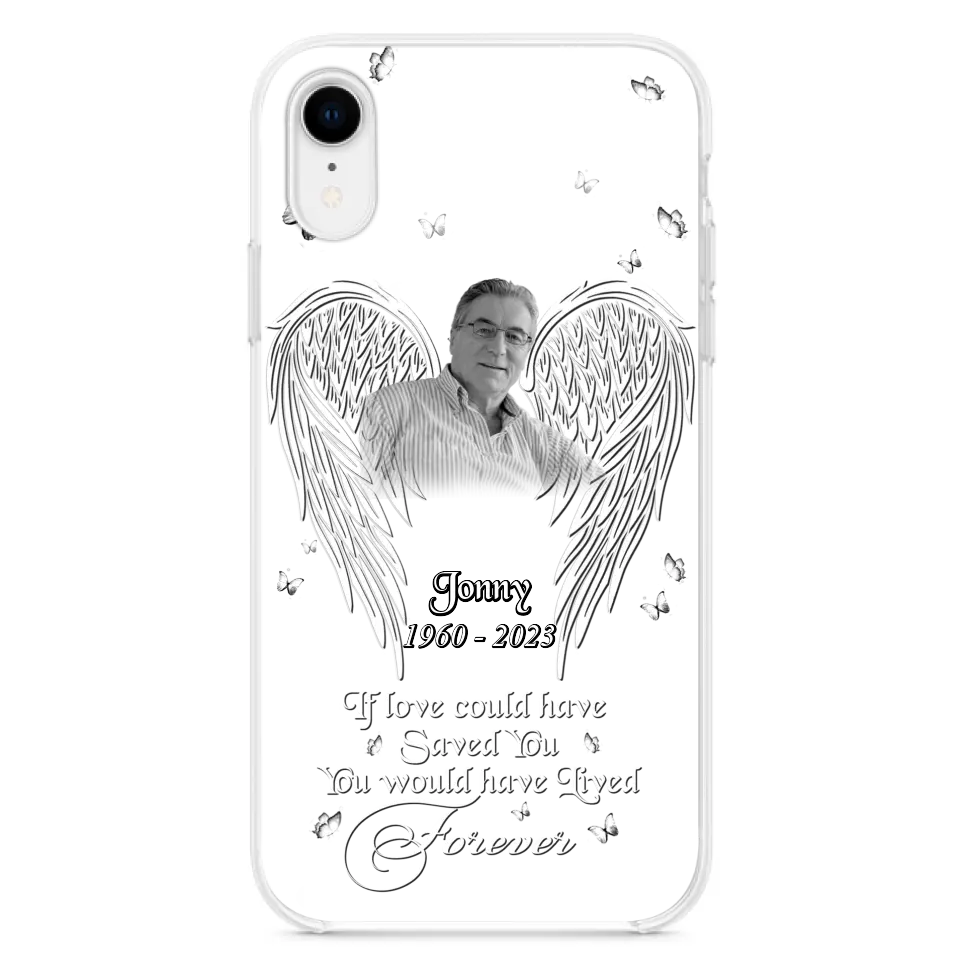Custom Personalized Memorial Photo Phone Case - Gift Idea For Family - If Love Could Have Saved You You Would Have Lived Forever - Case For iPhone/Samsung