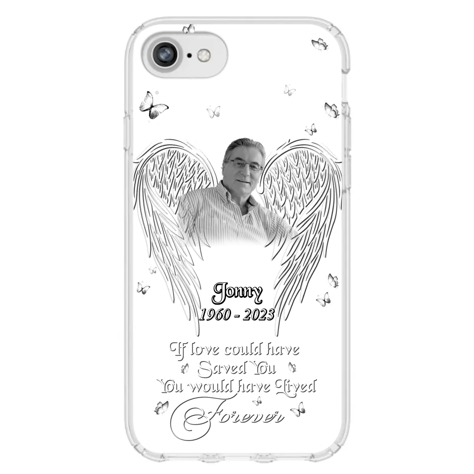 Custom Personalized Memorial Photo Phone Case - Gift Idea For Family - If Love Could Have Saved You You Would Have Lived Forever - Case For iPhone/Samsung