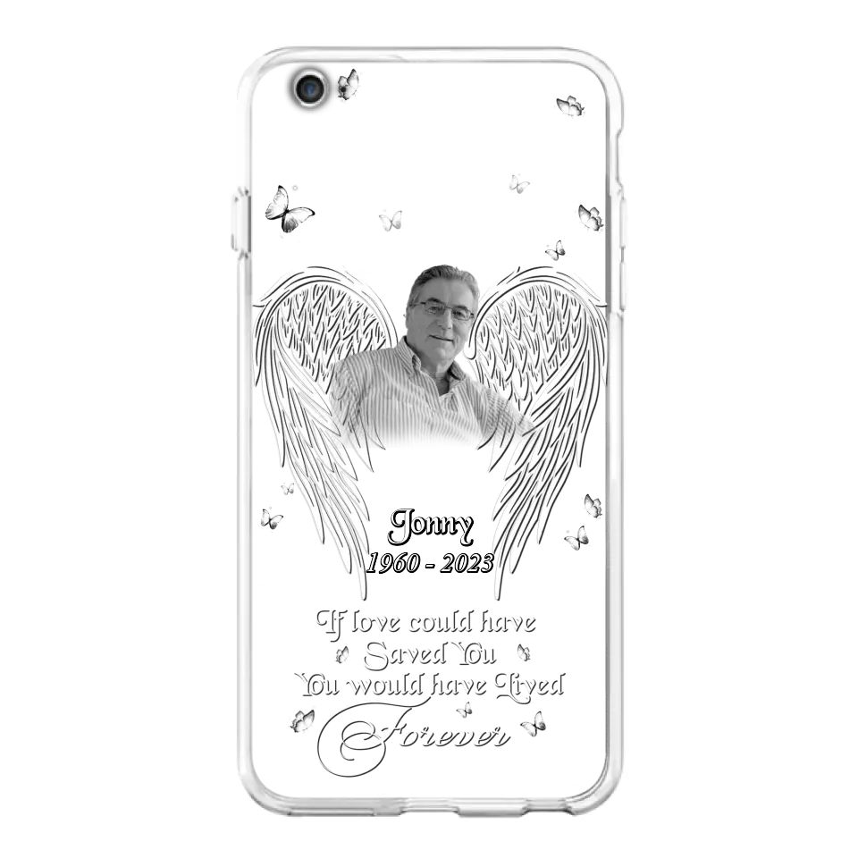 Custom Personalized Memorial Photo Phone Case - Gift Idea For Family - If Love Could Have Saved You You Would Have Lived Forever - Case For iPhone/Samsung