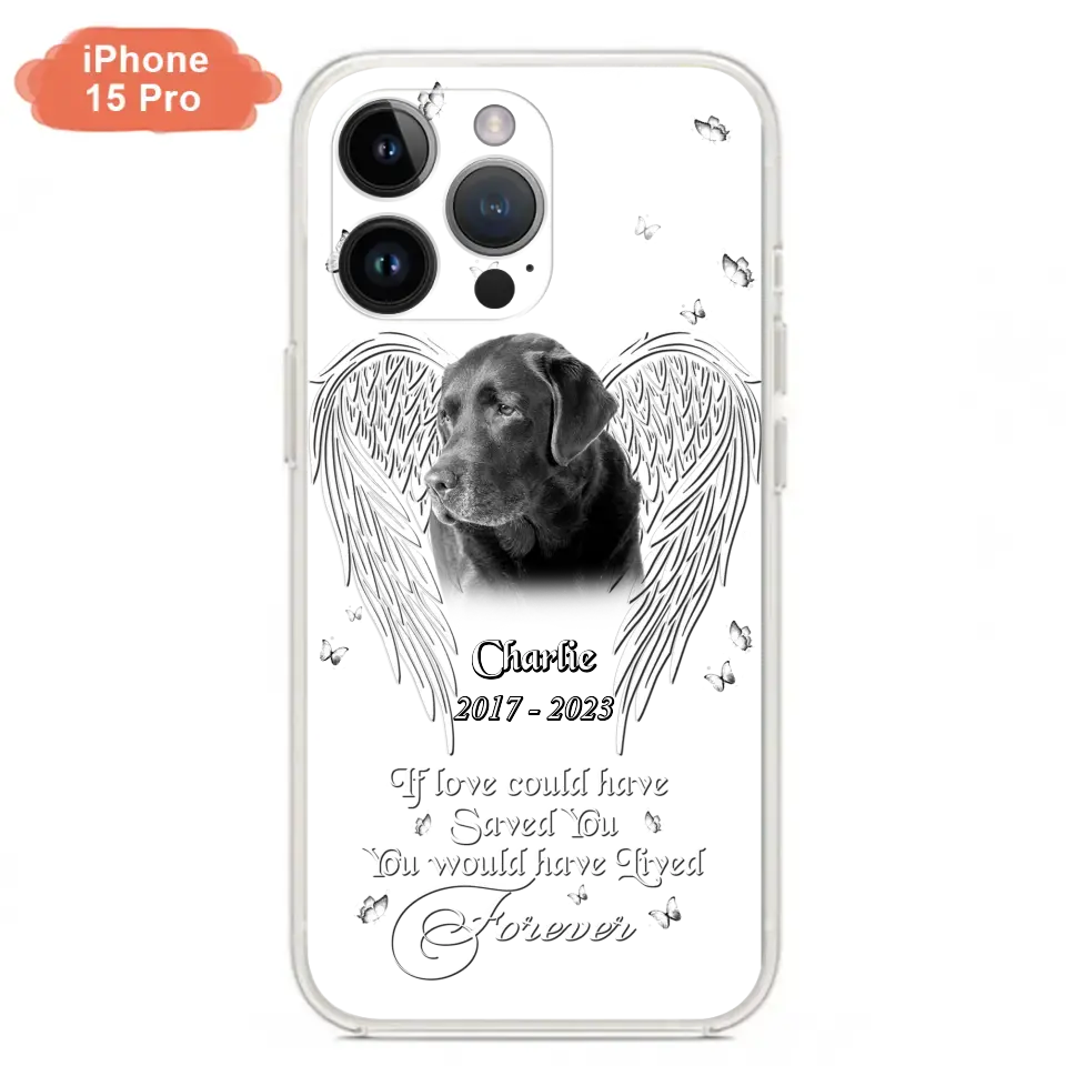 Custom Personalized Memorial Photo Phone Case - Gift Idea For Pet Lovers - If Love Could Have Saved You You Would Have Lived Forever - Case For iPhone/Samsung