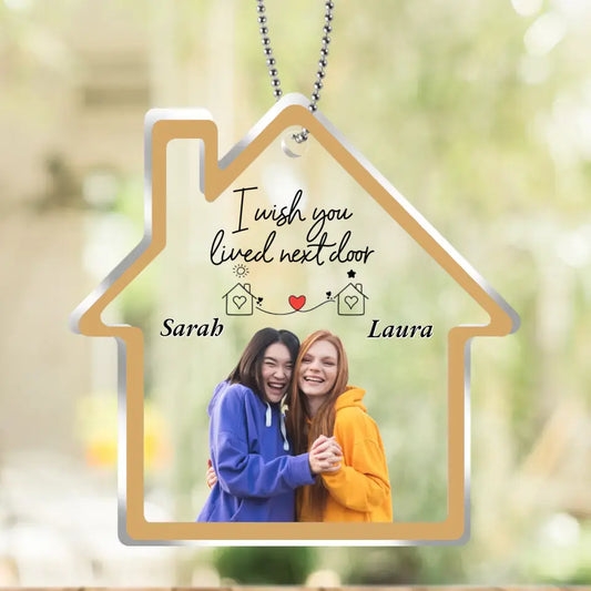 Personalized Friend House Acrylic Ornament - Custom Photo - Gift Idea For Friend/Sister - I Wish You Lived Next Door