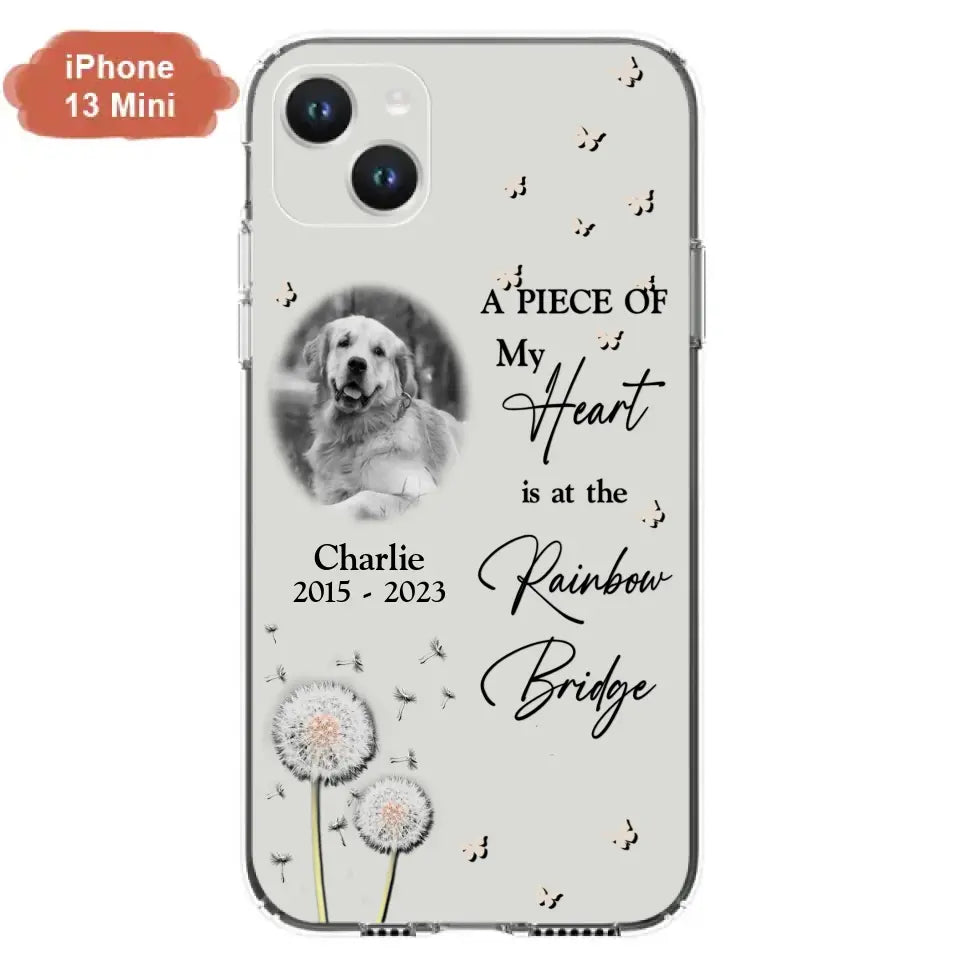 Personalized Memorial Phone Case - Upload Photo - Memorial Gift Idea For Pet Lover - A Piece Of My Heart Is At The Rainbow Bridge - Case For iPhone/Samsung