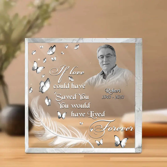 Personalized Memorial Photo Square Acrylic Plaque - Memorial Gift Idea For Family Member/Pet Lover - If Love Could Have Saved You You Would Have Lived Forever