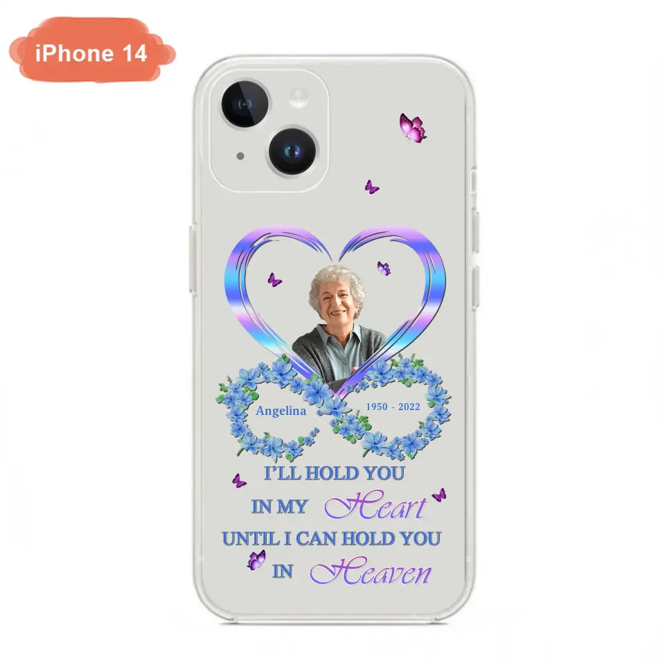 Custom Personalized Memorial Phone Case - Memorial Gift Idea For Family - Case For iPhone/Samsung - I'll Hold You In My Heart Until I Can Hold You In Heaven