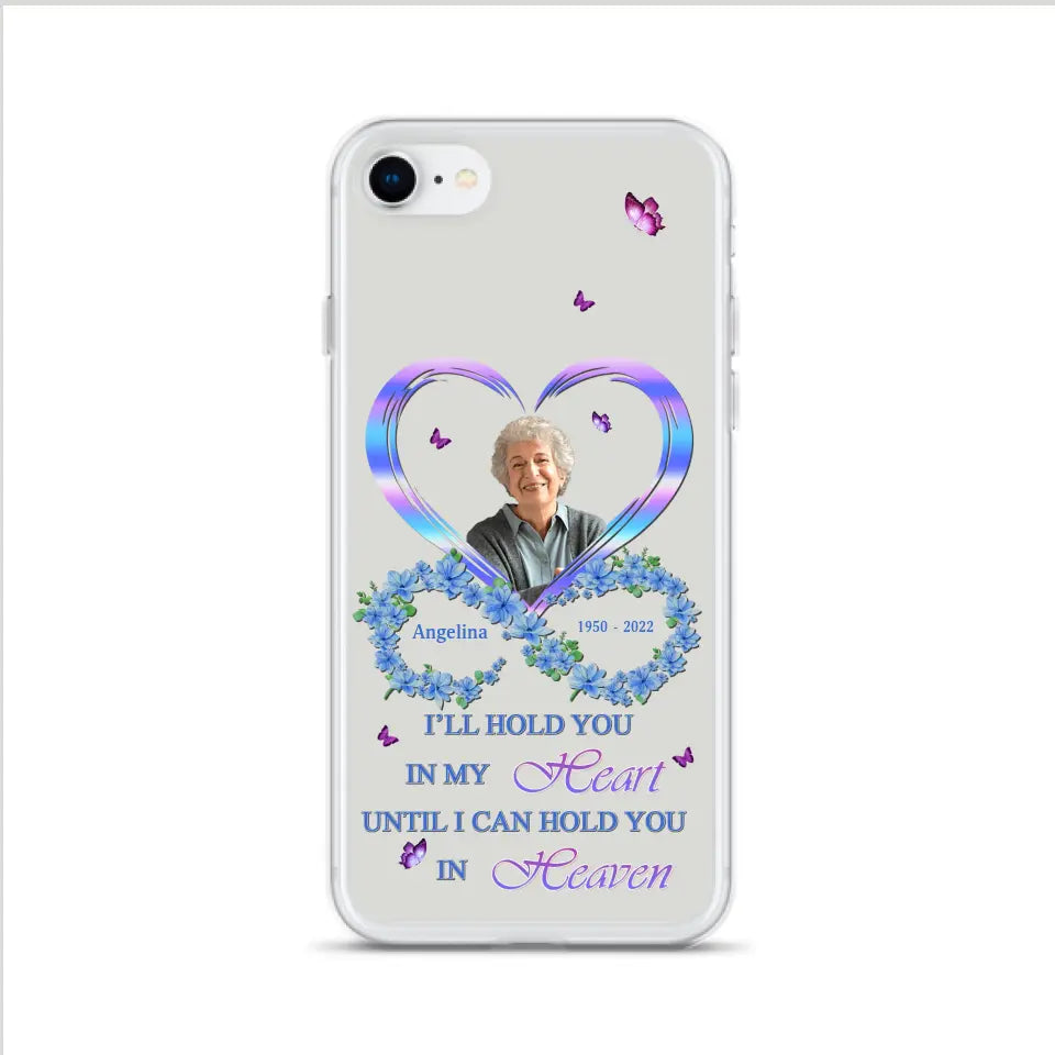 Custom Personalized Memorial Phone Case - Memorial Gift Idea For Family - Case For iPhone/Samsung - I'll Hold You In My Heart Until I Can Hold You In Heaven