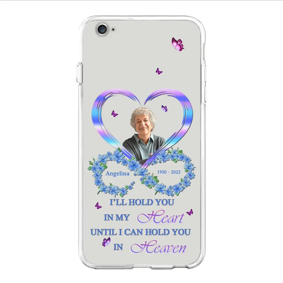 Custom Personalized Memorial Phone Case - Memorial Gift Idea For Family - Case For iPhone/Samsung - I'll Hold You In My Heart Until I Can Hold You In Heaven