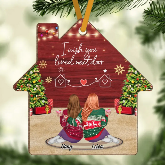 Personalized Friend House Wooden Ornament - Gift Idea For Friend/Sister - I Wish You Lived Next Door