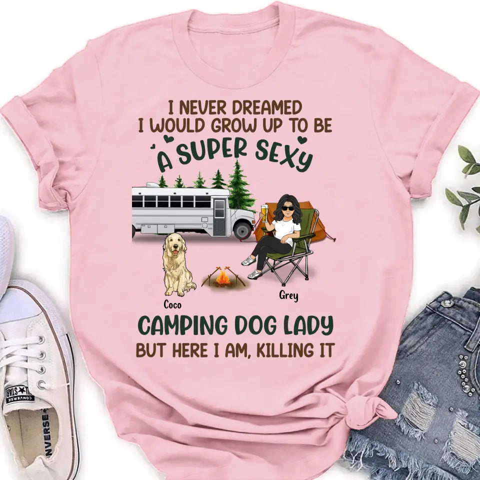 Personalized Camping Lady Shirt/Hoodie - Gift Idea For Dog/Cat Lovers - Up to 4 Dogs/Cats - I Never Dreamed I Would Grow Up To Be A Super Sexy Camping Dog Lady