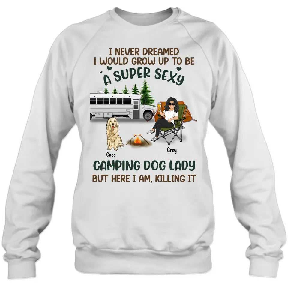 Personalized Camping Lady Shirt/Hoodie - Gift Idea For Dog/Cat Lovers - Up to 4 Dogs/Cats - I Never Dreamed I Would Grow Up To Be A Super Sexy Camping Dog Lady