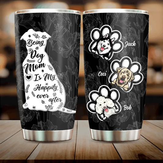 Personalized Dog Mom Tumbler - Gift Idea For Dog Lovers/Owners - Up to 3 Dogs - Being A Dog Mom Is My Happily Ever After