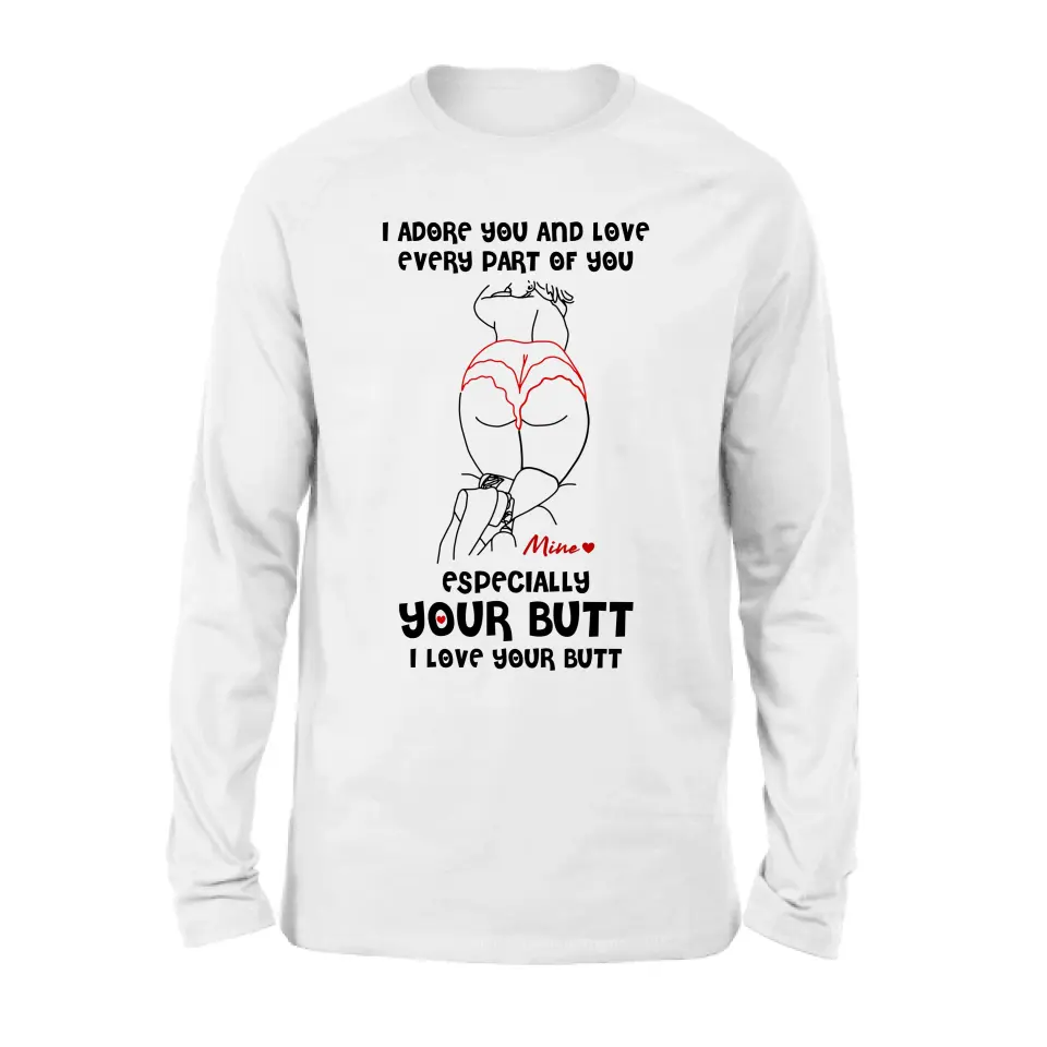 Personalized Funny T-Shirt/Long Sleeve/Sweatshirt/Hoodie - Gift Idea For Couple/Him/Her - I Love Your Butt