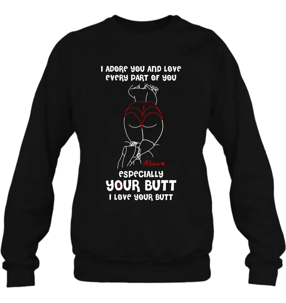 Personalized Funny T-Shirt/Long Sleeve/Sweatshirt/Hoodie - Gift Idea For Couple/Him/Her - Love Your Butt